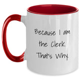 Funny Clerk Gifts, Because I Am The Clerk. That's Why., Two Tone Coffee Mug for Birthday, Gifts from Friends, Gifts for Clerks - Main